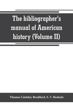 Paperback The bibliographer's manual of American history: containing an account of all state, territory, town and county histories relating to the United States Book