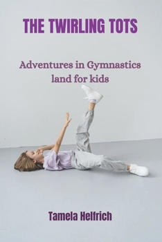 Paperback The Twirling Tots: Adventures in Gymnastics land for kids [Large Print] Book