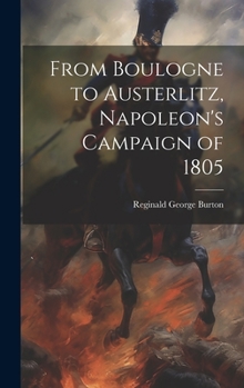 Hardcover From Boulogne to Austerlitz, Napoleon's Campaign of 1805 Book