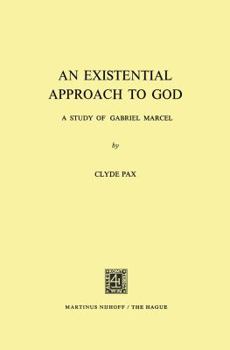 Paperback An Existential Approach to God: A Study of Gabriel Marcel Book