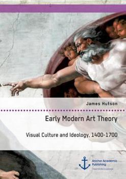 Paperback Early Modern Art Theory. Visual Culture and Ideology, 1400-1700 Book
