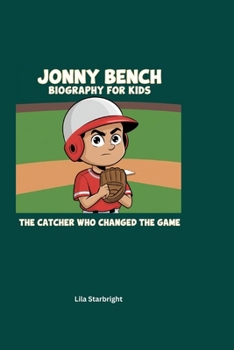 Paperback Jonny Bench Biography for Kids: The Catcher Who Changed the Game Book