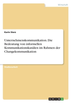 Paperback Unternehmenskommunikation. Die Bedeutung von informellen Kommunikationskanälen im Rahmen der Changekommunikation [German] Book