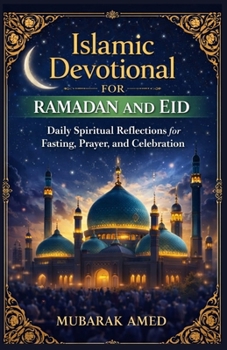 Paperback Islamic Devotional for Ramadan and Eid: Daily Spiritual Reflections for Fasting, Prayer, and Celebration Book