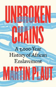 Hardcover Unbroken Chains: A 5,000-Year History of African Enslavement Book