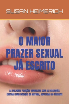 O Maior Prazer Sexual Já Escrito: As Melhores Posições Kamasutra Com as Descrições Eróticas Mais Intensas Da História, Adaptadas Ao Presente