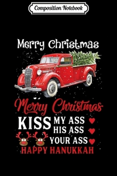 Composition Notebook: Merry Christmas Kiss My Ass Your Ass Funny  Journal/Notebook Blank Lined Ruled 6x9 100 Pages