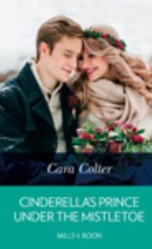 Cinderella's Prince Under the Mistletoe - Book #1 of the A Crown by Christmas