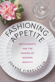 Hardcover Fashioning Appetite: Restaurants and the Making of Modern Identity Book