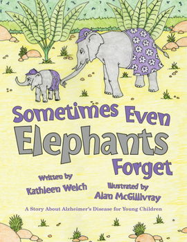 Hardcover Sometimes Even Elephants Forget: A Story about Alzheimer's Disease for Young Children Book