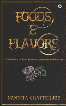 Paperback Foods and Flavors: A Collection of Short Stories Accompanied with Recipes Book