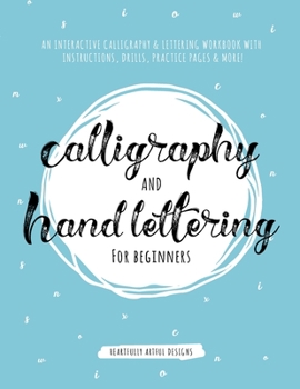 Paperback Calligraphy and Hand Lettering for Beginners: An Interactive Calligraphy & Lettering Workbook With Guides, Instructions, Drills, Practice Pages & More Book