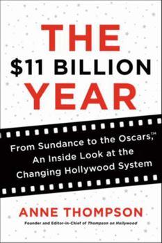 Hardcover The $11 Billion Year: From Sundance to the Oscars, an Inside Look at the Changing Hollywood System Book