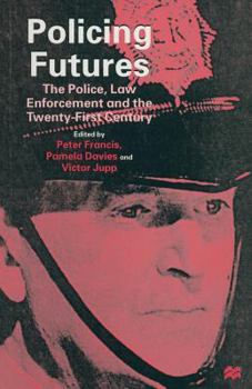 Policing Futures: The Police, Law Enforcement, and the Twenty-First Century