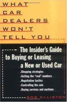 Paperback What Car Dealers Won't Tell You: The Insider's Guide to Buying or Leasing a New or Used Car Book