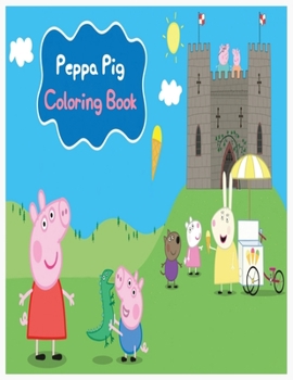 Peppa Pig Coloring Book: peppa pig coloring book for toddlers