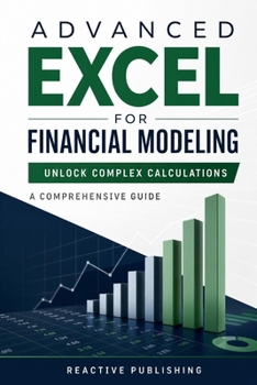 Paperback Advanced Excel for Financial Modeling: Unlock Complex Calculations: A Comprehensive Guide Book