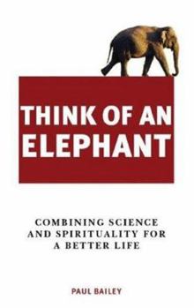 Paperback Think of an Elephant: Combining Science and Spirituality for a Better Life Book