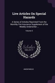 Live Articles on Special Hazards: A Series of Articles Reprinted from the Monthly Fire Insurance Supplement of the Weekly Underwriter ..., Volume 5 -
