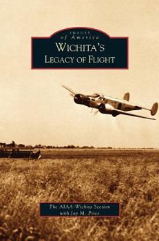 Wichita's Legacy of Flight - Book  of the Images of America: Kansas
