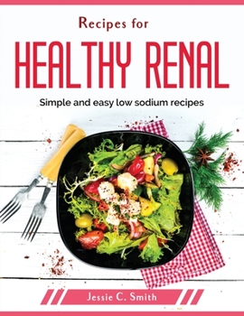 Recipes for healthy renal: Simple and easy low sodium recipes