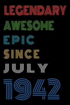 Legendary Awesome Epic Since July 1942  Notebook Birthday Gift For Women/Men/Boss/Coworkers/Colleagues/Students/Friends.: Lined Notebook / Journal Gift, 120 Pages, 6x9, Soft Cover, Matte Finish