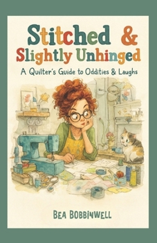 Paperback Stitched & Slightly Unhinged: A Quilter's Guide to Oddities & Laughs Book