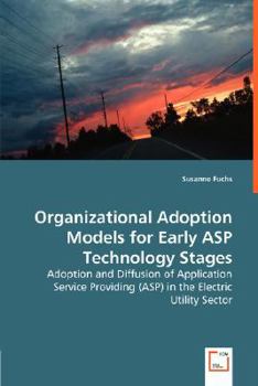 Paperback Organizational Adoption Models for Early ASP Technology Stages - Adoption and Diffusion of Application Service Providing (ASP) in the Electric Utility Book
