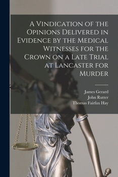 Paperback A Vindication of the Opinions Delivered in Evidence by the Medical Witnesses for the Crown on a Late Trial at Lancaster for Murder [electronic Resourc Book