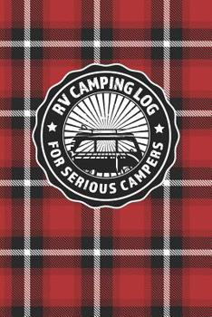 Paperback RV Camping Log For Serious Campers: Notebook Journal For Recreational Vehicle Outdoor Travel And Camping Enthusiasts With Red Plaid Cover Design Book