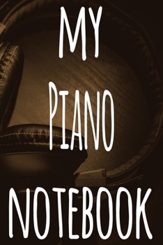 My Piano Notebook: The perfect gift for the musician in your life - 119 page lined journal!