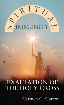 Hardcover Spiritual Immunity: Exaltation of the Holy Cross Book