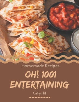 Paperback Oh! 1001 Homemade Entertaining Recipes: A Homemade Entertaining Cookbook Everyone Loves! Book