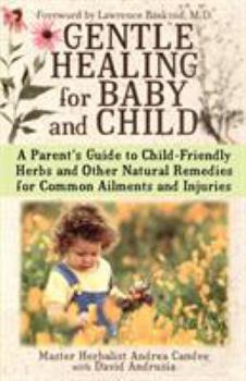 Paperback Gentle Healing for Baby and Child: A Parent's Guide to Child-Friendly Herbs and Other Natural Remedies for Common Ailments and Injuries Book