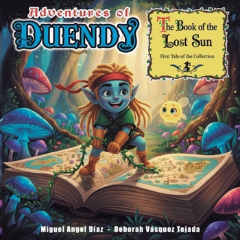 ADVENTURES OF DUENDY, The book of the lost sun: First story in the collection, educational for children about values, fantasy and friendship