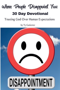 Paperback When People Disappoint You: A 30-Day Devotional: Trusting God Over Human Expectations Book