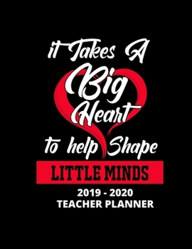 Paperback It Takes a Big Heart to Help Shape Little Minds 2019 - 2020 Teacher Planner: Weekly and Monthly Academic Teacher Planner, Organizer & Diary 100 Pages Book