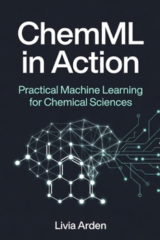 ChemML in Action: Practical Machine Learning for Chemical Sciences