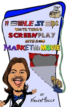 Paperback 11 Simple Steps to turn a Screenplay into a Marketable Movie: or, How I got a $10k movie to gross $1 Million through Warner Bros. Book