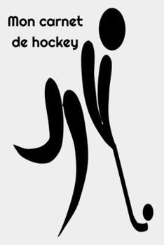 Paperback Mon carnet de hockey: Hochey, carnet avec dates, progrès, gestes techniques [French] Book