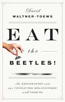 Paperback Eat the Beetles!: An Exploration Into Our Conflicted Relationship with Insects Book