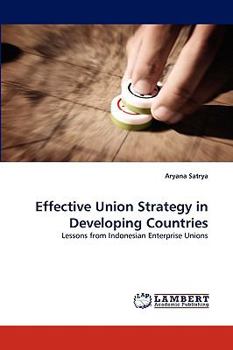 Effective Union Strategy in Developing Countries: Lessons from Indonesian Enterprise Unions
