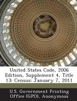 Paperback United States Code, 2006 Edition, Supplement 4, Title 13: Census: January 7, 2011 Book