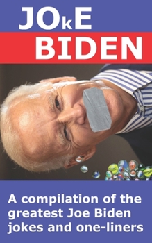 Paperback Joke Biden: A compilation of the greatest Joe Biden jokes and one-liners Book