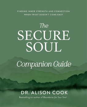 The Secure Soul Companion Guide: Finding Inner Strength and Connection When Trust Doesn't Come Easy