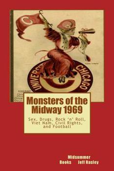 Paperback Monsters of the Midway 1969: Sex, Drugs, Rock 'n' Roll, Viet Nam, Civil Rights, and Football Book