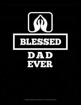 Paperback Blessed Dad Ever: Graph Paper Notebook - 1/2 Inch Squares Book