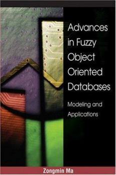 Hardcover Advances in Fuzzy Object-Oriented Databases: Modeling and Applications Book