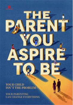 Paperback The Parent You Aspire to Be: Your Child Isn't the Problem Book