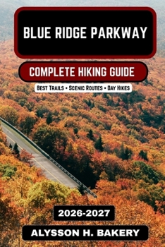 Blue Ridge Parkway Hiking Guide 2026–2027: Trails, Scenic Views, and Complete Adventure Guide (TrailWise 2025 Hiking Edition)